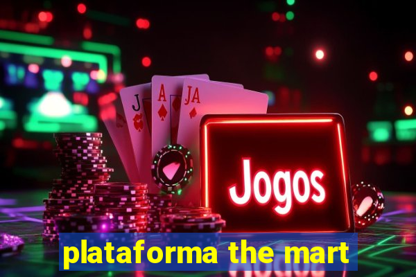 plataforma the mart